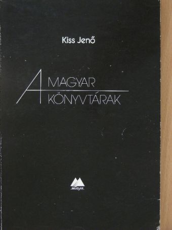Kiss Jenő - A magyar könyvtárak [antikvár]