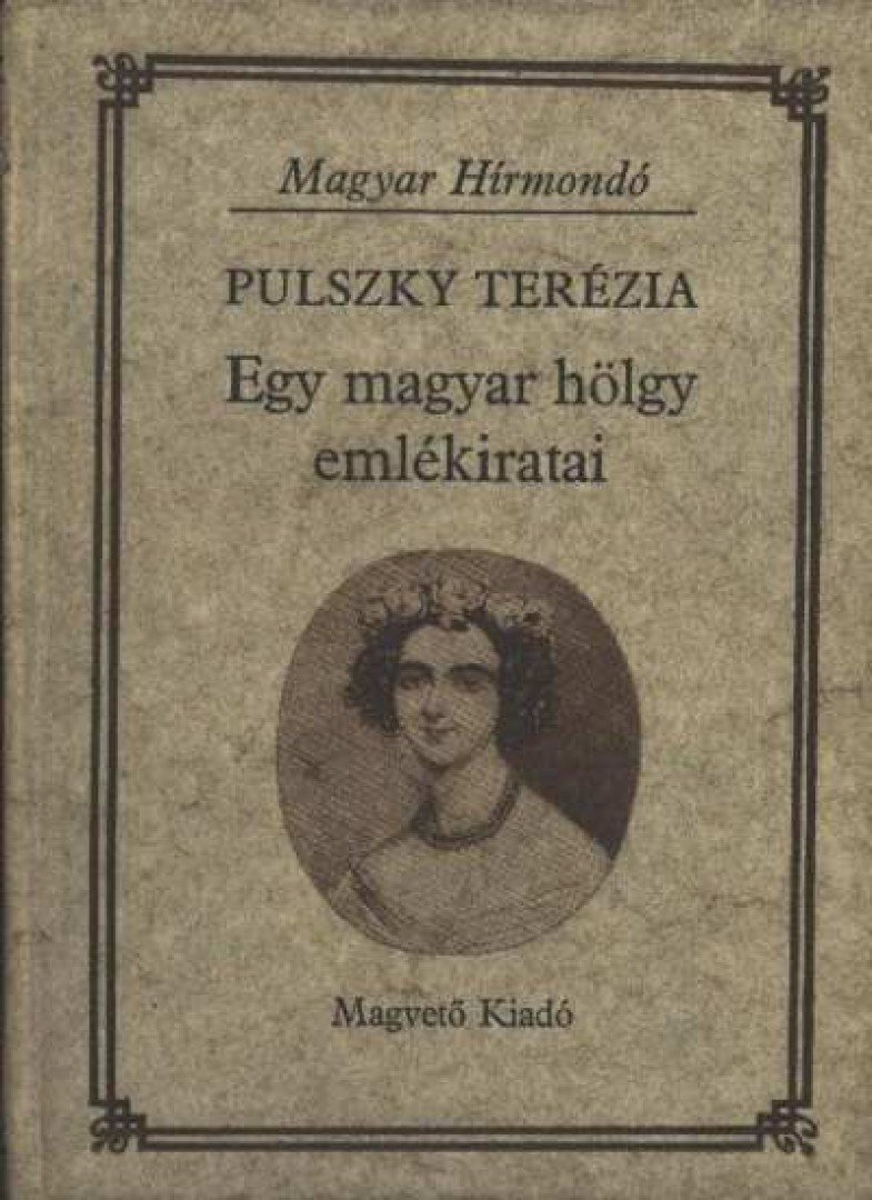 Pulszky Terézia - Egy magyar hölgy emlékiratai [antikvár]