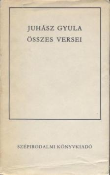 JUHÁSZ GYULA - Juhász Gyula összes versei [antikvár]