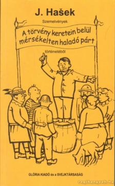 Jaroslav Hasek - Szemelvények a törvény keretein belül mérsékelten haladó párt történetéből [antikvár]