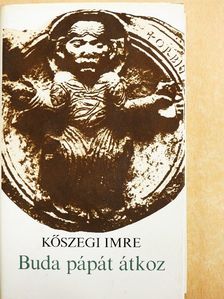 Kőszegi Imre - Buda pápát átkoz [antikvár]