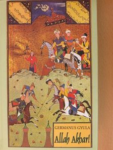 Germanus Gyula - Allah Akbar! [antikvár]