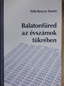 Tóth-Bencze Tamás - Balatonfüred az évszámok tükrében [antikvár]