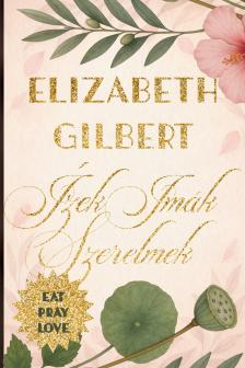 Elizabeth Gilbert - Ízek, imák, szerelmek [eKönyv: epub, mobi]