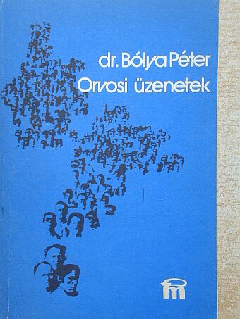 Dr. Bólya Péter - Orvosi üzenetek [antikvár]