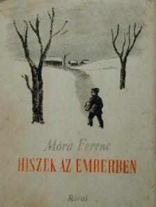 Móra Ferenc - Hiszek az emberben [antikvár]