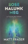 Matt Fraser - Sose halunk meg [antikvár]