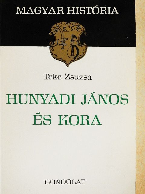 Teke Zsuzsa - Hunyadi János és kora [antikvár]