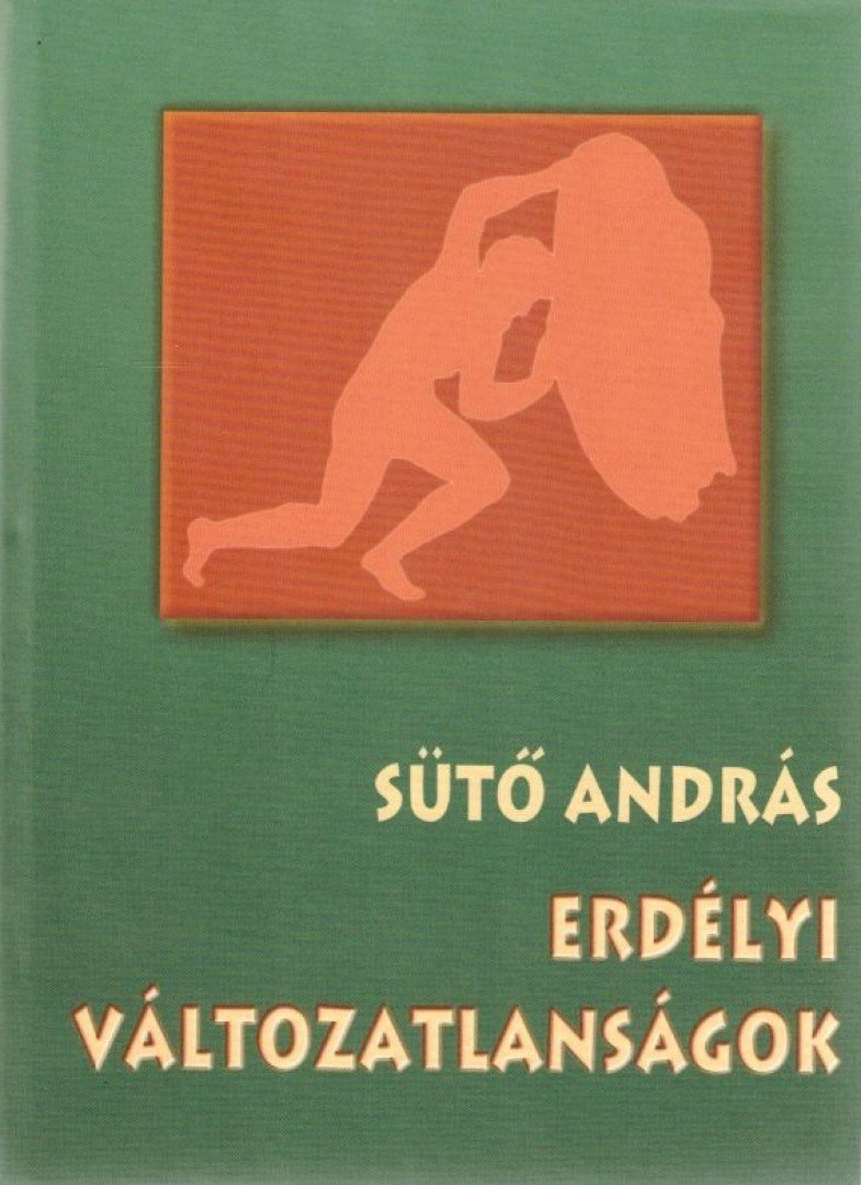 SÜTŐ ANDRÁS - Erdélyi változatlanságok [antikvár]