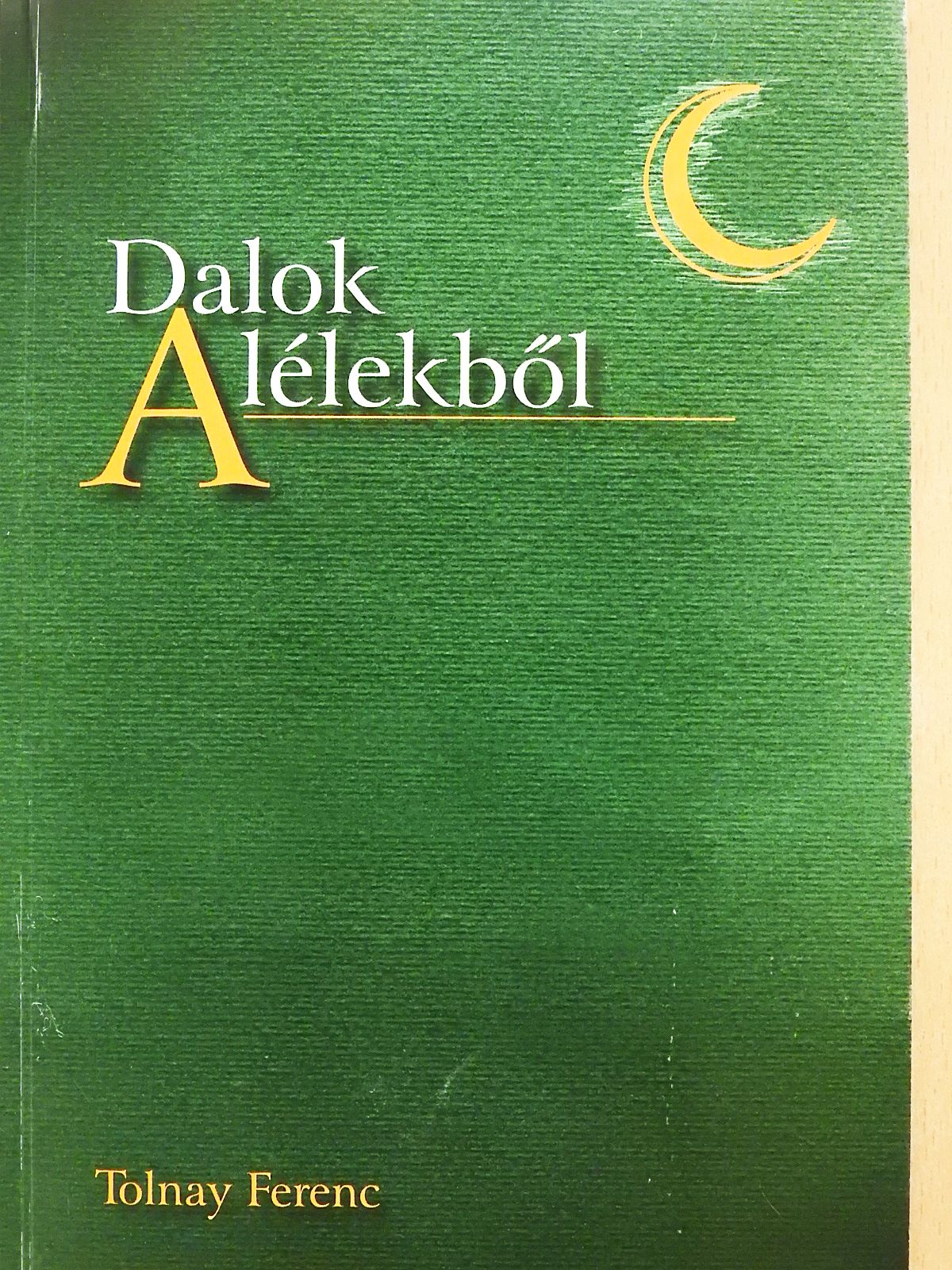 Tolnay Ferenc - Dalok a lélekből (dedikált példány) [antikvár]