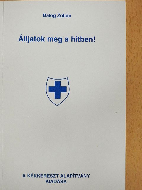 Balog Zoltán - Álljatok meg a hitben! [antikvár]
