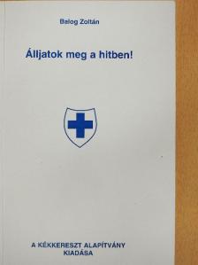 Balog Zoltán - Álljatok meg a hitben! [antikvár]
