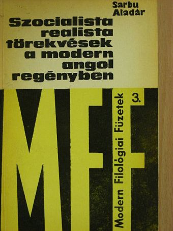 Sarbu Aladár - Szocialista realista törekvések a modern angol regényben [antikvár]