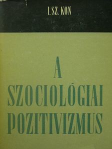 Igor Szemanovics Kon - A szociológiai pozitivizmus [antikvár]