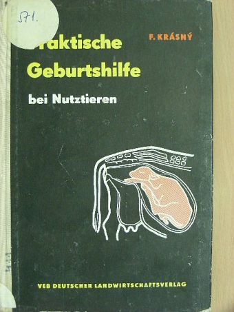 Dr. Frantisek Krásny - Praktische Geburtshilfe bei Nutztieren [antikvár]