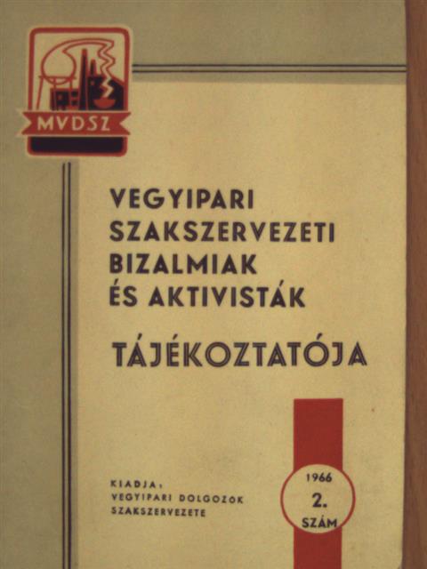 Vegyipari szakszervezeti bizalmiak és aktivisták tájékoztatója 1966/2. [antikvár]