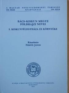 Fekete János - Bács-Kiskun megye földrajzi nevei I. [antikvár]