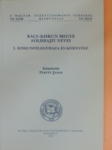 Fekete János - Bács-Kiskun megye földrajzi nevei I. [antikvár]