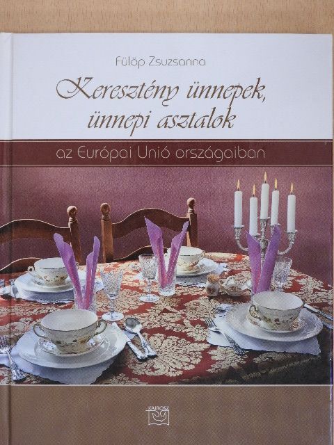 Fülöp Zsuzsanna - Keresztény ünnepek, ünnepi asztalok [antikvár]