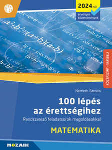 Németh Sarolta - 100 lépés az érettségihez - Matematika (2024-től érv. követelmények) (MS-3328U)