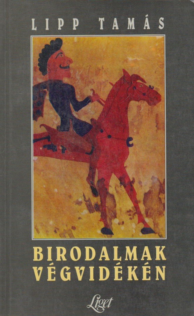 Lipp Tamás - Birodalmak végvidékén [antikvár]