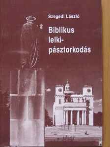 Szegedi László - Biblikus lelkipásztorkodás [antikvár]
