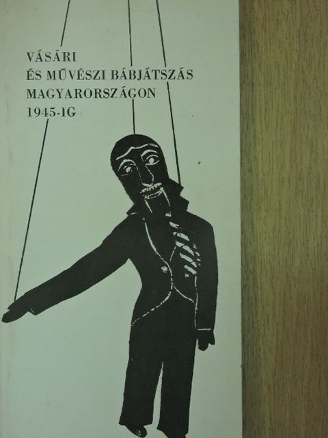 Belitska-Scholtz Hedvig - Vásári és művészi bábjátszás Magyarországon 1945-ig [antikvár]