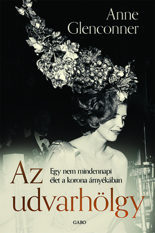 Anne Glenconner - Az udvarhölgy - Egy nem mindennapi élet a korona árnyékában [eKönyv: epub, mobi]