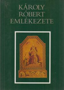 Kristó Gyula, Makk Ferenc - Károly Róbert emlékezete [antikvár]