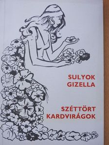 Sulyok Gizella - Széttört kardvirágok (kétszeresen dedikált példány) [antikvár]