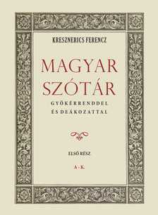 Kresznerics Ferencz - Magyar szótár gyökérrenddel és deákozattal I.kötet