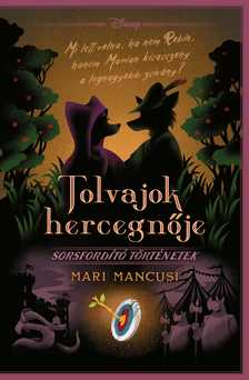 Mari Mancusi - Disney - Sorsfordító történetek - Tolvajok hercegnője