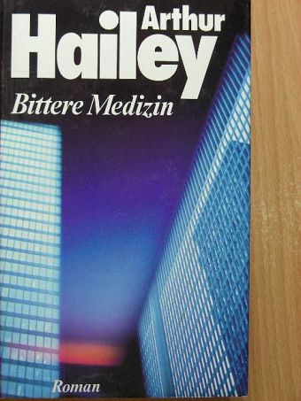 Arthur Hailey - Bittere Medizin [antikvár]