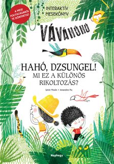 Sylvie Misslin - Hahó, dzsungel! - Mi ez a különös rikoltozás?  - Interaktív mesekönyv - A mese folytatásáról te dönthetsz!