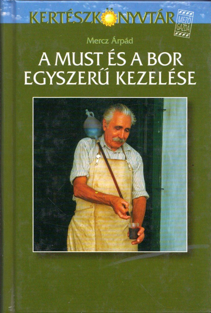 Mercz Árpád - A must és a bor egyszerű kezelése [antikvár]