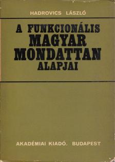 HADROVICS LÁSZLÓ - A funkcionális magyar mondattan alapjai [antikvár]