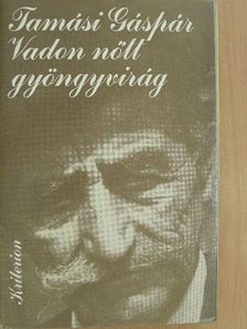 Tamási Gáspár - Vadon nőtt gyöngyvirág [antikvár]