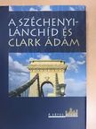 Hajós Géza - A Széchenyi-Lánchíd és Clark Ádám [antikvár]