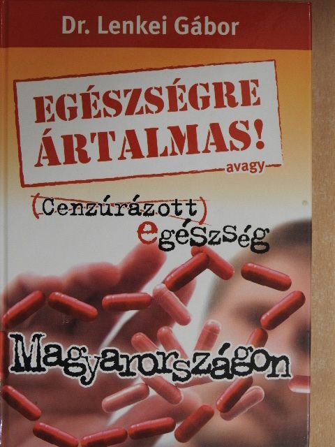 Dr. Lenkei Gábor - Egészségre ártalmas! avagy Cenzúrázott egészség Magyarországon [antikvár]