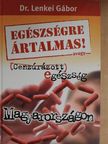 Dr. Lenkei Gábor - Egészségre ártalmas! avagy Cenzúrázott egészség Magyarországon [antikvár]