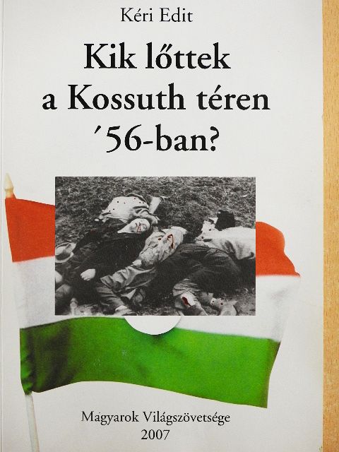 Kéri Edit - Kik lőttek a Kossuth téren '56-ban? [antikvár]