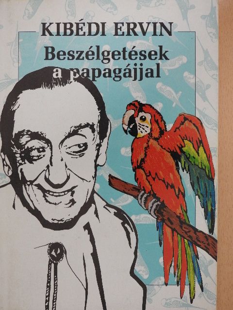 Kibédi Ervin - Beszélgetések a papagájjal [antikvár]