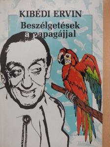 Kibédi Ervin - Beszélgetések a papagájjal [antikvár]