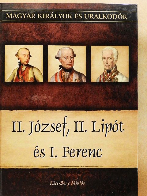 Kiss-Béry Miklós - II. József, II. Lipót és I. Ferenc [antikvár]