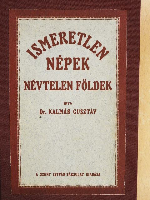 Dr. Kalmár Gusztáv - Ismeretlen népek, névtelen földek [antikvár]