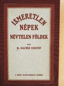 Dr. Kalmár Gusztáv - Ismeretlen népek, névtelen földek [antikvár]