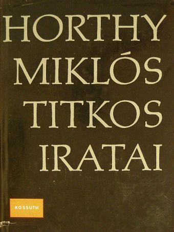 Horthy Miklós - Horthy Miklós titkos iratai [antikvár]