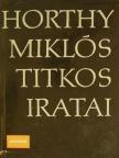 Horthy Miklós - Horthy Miklós titkos iratai [antikvár]