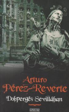 Arturo Pérez-Reverte - Dobpergés Sevillában [antikvár]
