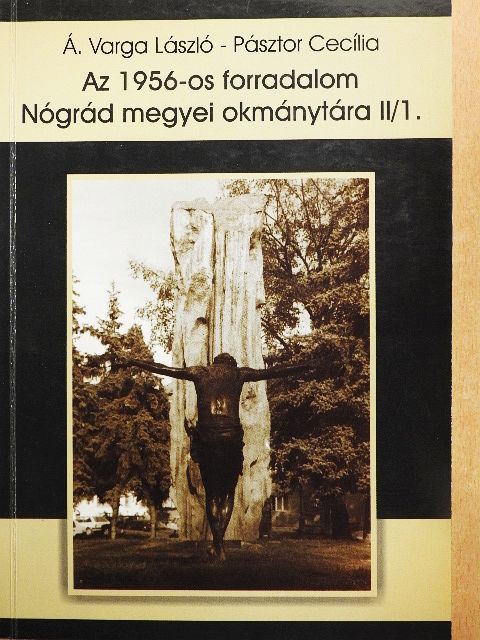 Az 1956-os forradalom Nógrád megyei okmánytára II/1. [antikvár]